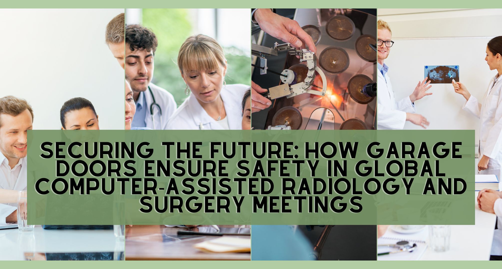 Securing the Future: How Garage Doors Ensure Safety in Global Computer-Assisted Radiology and Surgery Meetings